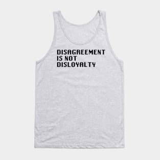 Disagreement Is Not Disloyalty Tank Top